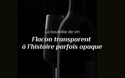 La bouteille de vin : flacon transparent à l’histoire parfois opaque